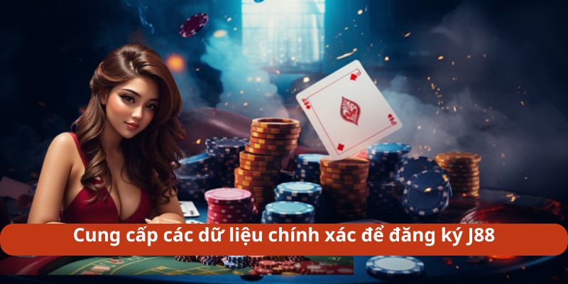 Cung cấp các dữ liệu chính xác để đăng ký J88