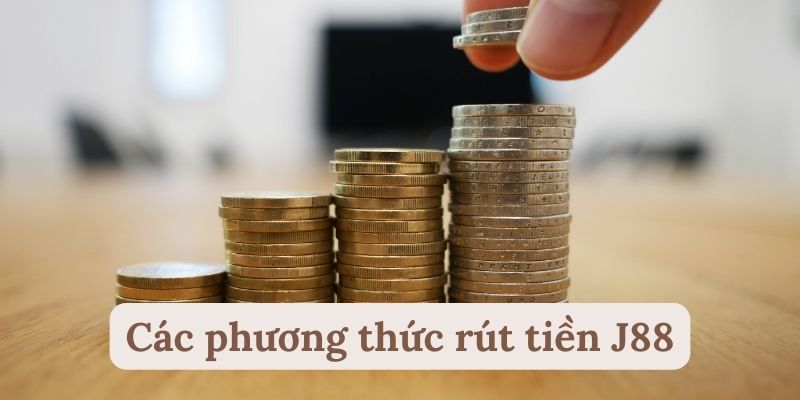 Các phương thức rút tiền J88