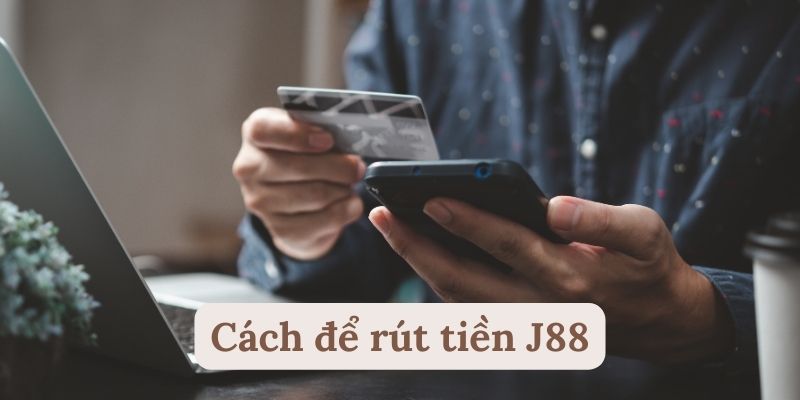 Hướng dẫn rút tiền J88