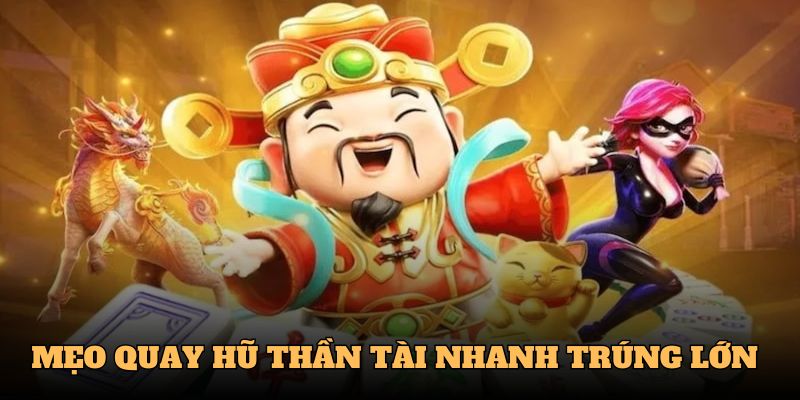Mẹo quay hũ thần tài nhanh trúng lớn
