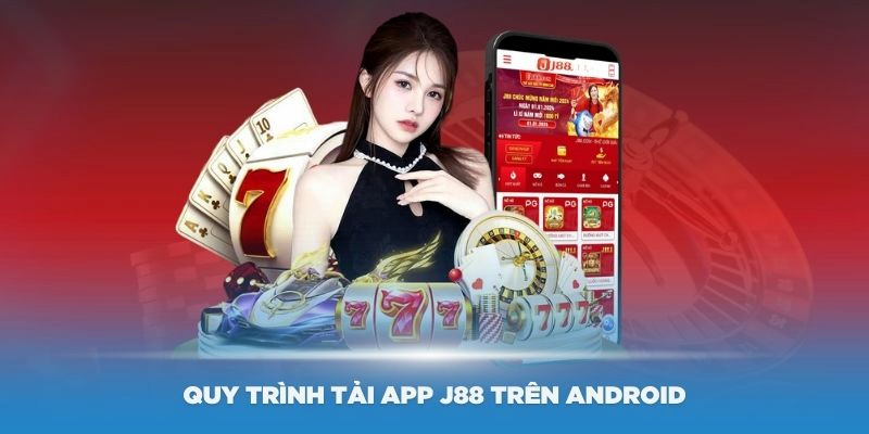 Tải app J88 siêu đơn giản cho hội anh em Android