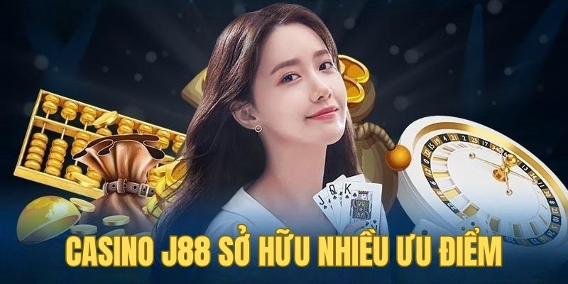 Sảnh cược casino J88 sở hữu nhiều ưu điểm